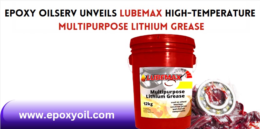 Press Release: Epoxy Oilserv Unveils LubeMax High-temperature Multipurpose Lithium Grease